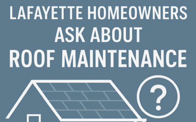 Top Questions Lafayette Homeowners Ask About Roof Maintenance