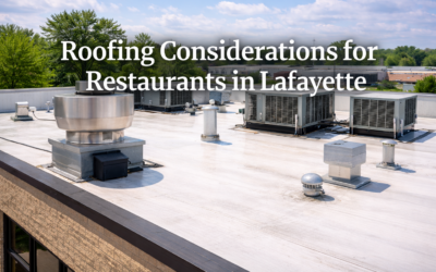 Roofing Considerations for Restaurants in Lafayette